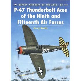P-47 Thunderbolt Aces of the Ninth and Fifteenth AF (ACE Nr. 30)