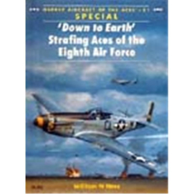 Down to Earth Strafing Aces to the Eight Air Force (ACE 51)