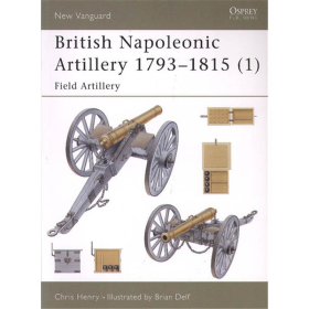 British Napoleonic Artillery 1793-1815 (1): Field Artillery (NVG Nr. 60)