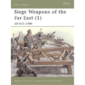 Siege Wepons of the Far East (1: AD 612-1300) (NVG Nr. 43)