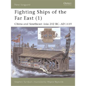 Fighting Ships of the Far East: China and Southeast Asia 202 BC-AD 1419 (NVG Nr. 61)