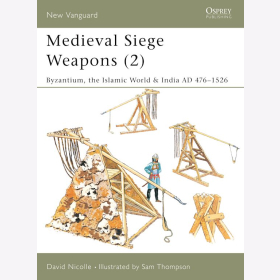 Medieval Siege Weapons (2) : Byzantium, the Islamic World &amp; India AD 476-1526 Osprey (NVG Nr. 69)