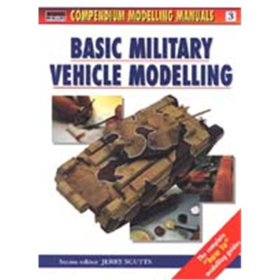 BASIC MILITARY VEHICLE MODELLING (Compendium Modelling Manuals Vol. 3)