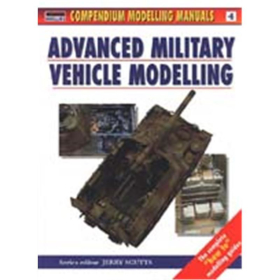 ADVANCED MILITARY VEHICLE MODELLING (Compendium Modelling Manuals Vol. 4)