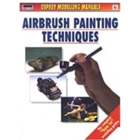 AIRBRUSH PAINTING TECHNIQUES (Modelling Manuals Vol. 6)