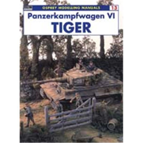 Panzerkampfwagen VI TIGER (Modelling Manuals Vol. 13)
