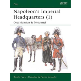Napoleons Imperial Headquarters (1): Organization &amp; Personnel (ELI Nr. 115)