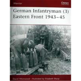 German Infanteryman (3): Eastern Front 1943-45 (WAR Nr. 93)