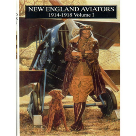 New England Aviators 1914-18 - their Portraits and their Records Vol.1