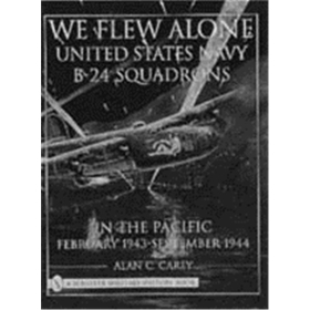 We Flew Alone - United States Navy B-24 Squadrons in the Pacific