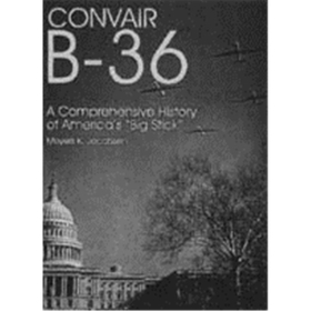 Convair B-36 - A Comprehensive History of Americas ?Big Stick&quot;