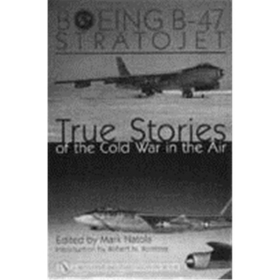 Boeing B-47 Stratojet - True Stories of the Cold War in the Air