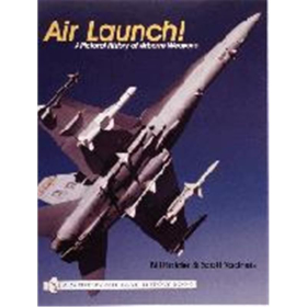 Air Launch - A Pictorial History of Airborne Weapons