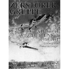 Zerstörergruppe - A History of V./(Z) LG 1 - I./NJG 3...