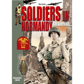 Soldiers in Normandy - The Americans (Mini-Guides Nr. 22)