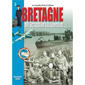 LA BRETAGNE - De lOccupation à la Libération (Mini-Guides Nr. 3)