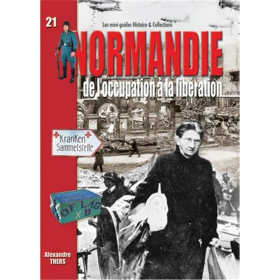 NORMANDIE - De loccupation à la libération (Mini-Guides Nr. 21)