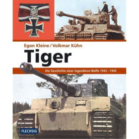 Kleine / K&uuml;hn: Tiger - die Geschichte einer legend&auml;ren Waffe 1942 - 1945