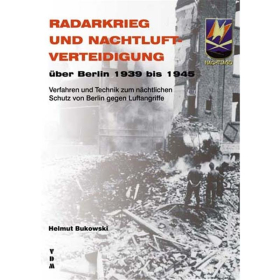 Bukowski Radarkrieg und Nachtluftverteidigung &uuml;ber Berlin 1939 bis 1945 Verfahren und Technik zum n&auml;chtlichen Schutz von Berlin gegen Luftangriffe