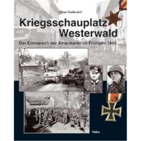 Kriegsschauplatz Westerwald - Der Einmarsch der Amerikaner im Fr&uuml;hjahr 1945