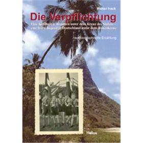 Die Verpflichtung - Eine Kindheit in Brasilien unter dem Kreuz des S&uuml;dens - eine fr&uuml;he Jugend in Deutschland unter dem Hakenkreuz