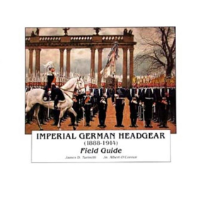 Imperial German Headgear 1888-1914: Field Guide