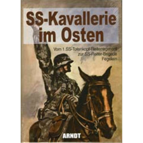 SS-KAVALLERIE IM OSTEN - Vom 1. SS-Totenkopf-Reiterregiment zur SS-Reiter-Brigade Fegelein