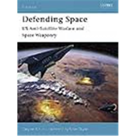 Osprey Fortress Defending Space - US Anti-Satellite Warfare and Space Weaponry (FOR Nr. 53)